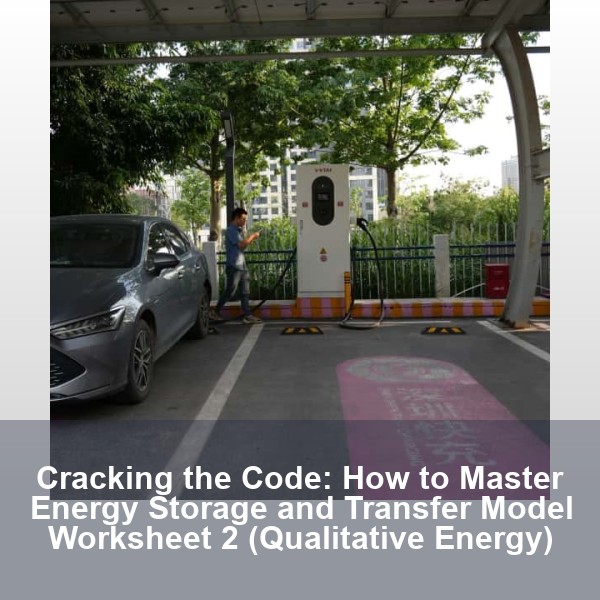 Cracking the Code: How to Master Energy Storage and Transfer Model Worksheet 2 (Qualitative Energy)